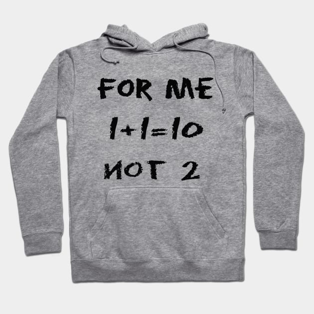 Binary T shirt 1+1=0 not 2 Hoodie by DRISSI